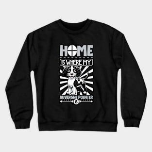 Home is with my Auvergne Pointer Crewneck Sweatshirt